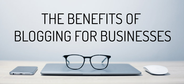 The 5 Benefits Of Blogging For Small Businesses